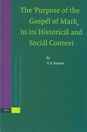 The Purpose of the Gospel of Mark in Its Historical and Social Context