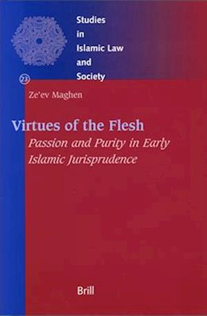 Virtues of the Flesh - Passion and Purity in Early Islamic Jurisprudence