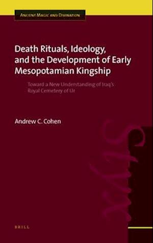 Death Rituals, Ideology, and the Development of Early Mesopotamian Kingship