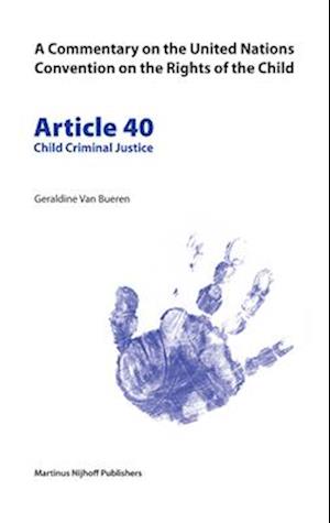 A Commentary on the United Nations Convention on the Rights of the Child, Article 40