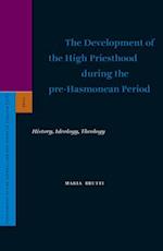 The Development of the High Priesthood During the Pre-Hasmonean Period