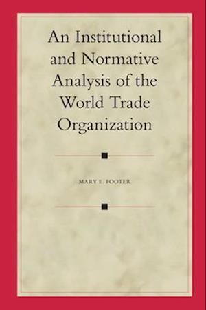 An Institutional and Normative Analysis of the World Trade Organization