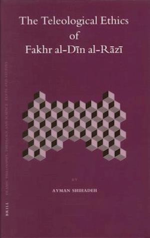 The Teleological Ethics of Fakhr Al-D&#299;n Al-R&#257;z&#299;