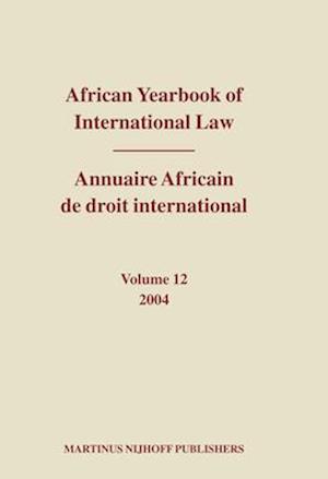 African Yearbook of International Law / Annuaire Africain de Droit International, Volume 12 (2004)