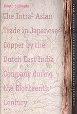 The Intra-Asian Trade in Japanese Copper by the Dutch East India Company During the Eighteenth Century