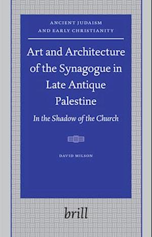 Art and Architecture of the Synagogue in Late Antique Palestine