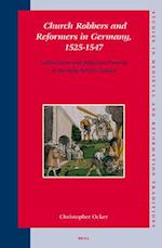 Church Robbers and Reformers in Germany, 1525-1547