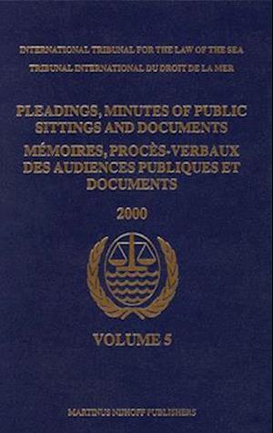 Pleadings, Minutes of Public Sittings and Documents / Mémoires, Procès-Verbaux Des Audiences Publiques Et Documents, Volume 5 (2000)