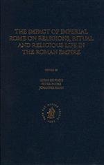 The Impact of Imperial Rome on Religions, Ritual and Religious Life in the Roman Empire