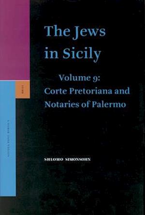 The Jews in Sicily, Volume 9 Corte Pretoriana and Notaries of Palermo