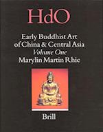 Early Buddhist Art of China and Central Asia, Volume 1 Later Han, Three Kingdoms and Western Chin in China and Bactria to Shan-Shan in Central Asia