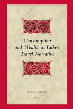 Consumption and Wealth in Luke's Travel Narrative