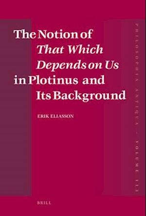 The Notion of That Which Depends on Us in Plotinus and Its Background