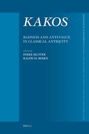 Kakos, Badness and Anti-Value in Classical Antiquity