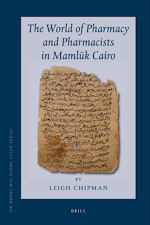 The World of Pharmacy and Pharmacists in Maml&#363;k Cairo