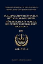 Pleadings, Minutes of Public Sittings and Documents / Mémoires, Procès-Verbaux Des Audiences Publiques Et Documents, Volume 13 (2007)