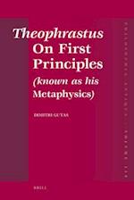 Theophrastus on First Principles (Known as His Metaphysics)