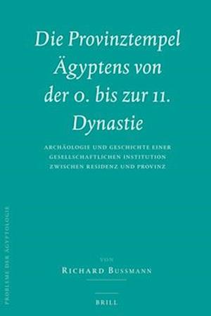 Die Provinztempel Ägyptens Von Der 0. Bis Zur 11. Dynastie (2 Vols.)