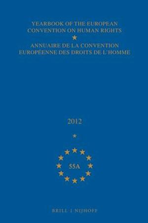 Yearbook of the European Convention on Human Rights/Annuaire de la Convention Européenne Des Droits de l'Homme, Volume 55a (2012)