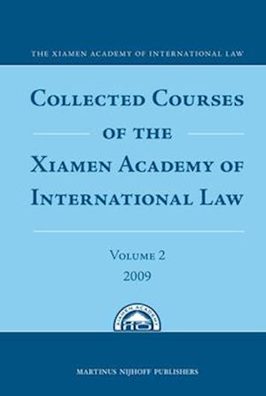 Collected Courses of the Xiamen Academy of International Law, Volume 2 (2009)