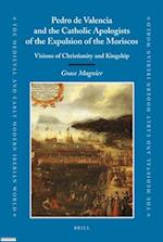 Pedro de Valencia and the Catholic Apologists of the Expulsion of the Moriscos