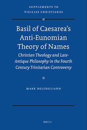 Basil of Caesarea's Anti-Eunomian Theory of Names