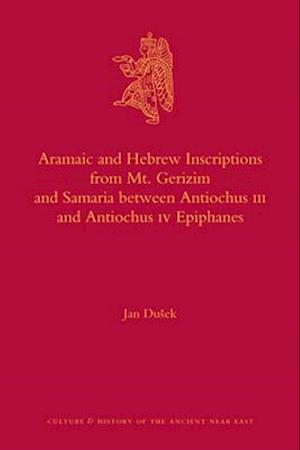 Aramaic and Hebrew Inscriptions from Mt. Gerizim and Samaria Between Antiochus III and Antiochus IV Epiphanes