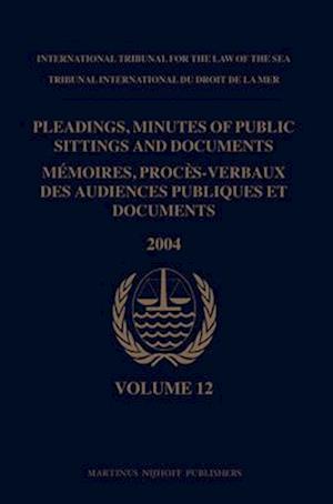 Pleadings, Minutes of Public Sittings and Documents / Mémoires, Procès-Verbaux Des Audiences Publiques Et Documents, Volume 12 (2004)