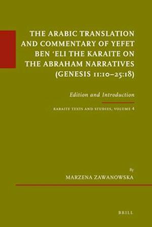 The Arabic Translation and Commentary of Yefet Ben &#703;eli the Karaite on the Abraham Narratives (Genesis 11