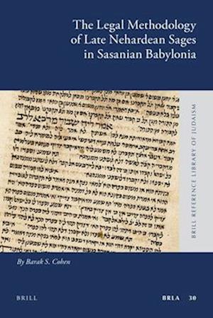 The Legal Methodology of Late Nehardean Sages in Sasanian Babylonia