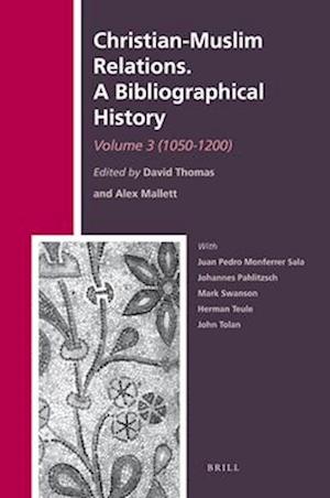 Christian-Muslim Relations. a Bibliographical History. Volume 3 (1050-1200)