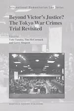 Beyond Victor's Justice? the Tokyo War Crimes Trial Revisited