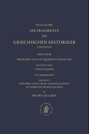 IV. Biography and Antiquarian Literature A. Biography. Fascicle 5. the First Century BC and Hellenistic Authors of Uncertain Date [Nos. 1035-1045]