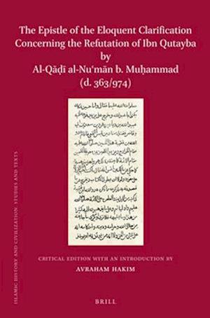 The Epistle of the Eloquent Clarification Concerning the Refutation of Ibn Qutayba by Al-Q&#257;&#7693;&#299; Al-NU&#703;m&#257;n B. Mu&#7717;ammad (D