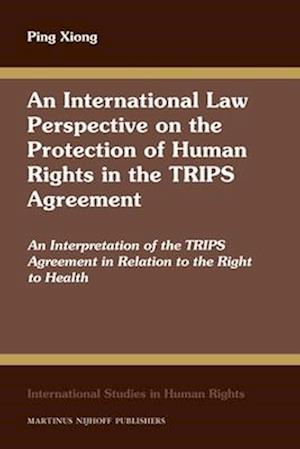 An International Law Perspective on the Protection of Human Rights in the TRIPS Agreement