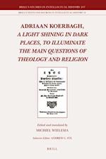 Adriaan Koerbagh, a Light Shining in Dark Places, to Illuminate the Main Questions of Theology and Religion