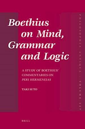 Boethius on Mind, Grammar and Logic