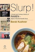 Slurp! A Social and Culinary History of Ramen