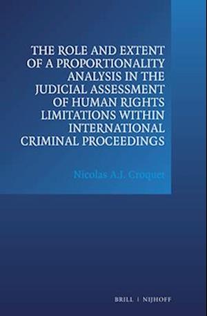 The Role and Extent of a Proportionality Analysis in the Judicial Assessment of Human Rights Limitations Within International Criminal Proceedings