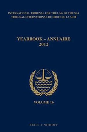 Yearbook International Tribunal for the Law of the Sea / Annuaire Tribunal International Du Droit de la Mer, Volume 16 (2012)