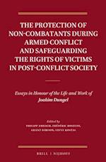 The Protection of Non-Combatants During Armed Conflict and Safeguarding the Rights of Victims in Post-Conflict Society