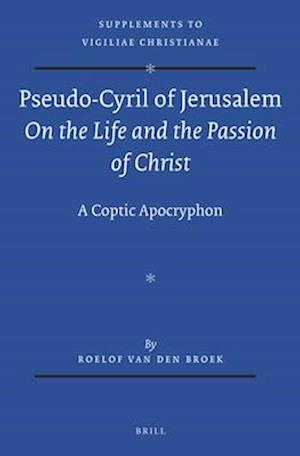 Pseudo-Cyril of Jerusalem on the Life and the Passion of Christ