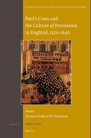 Paul's Cross and the Culture of Persuasion in England, 1520-1640