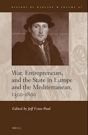 War, Entrepreneurs, and the State in Europe and the Mediterranean, 1300-1800