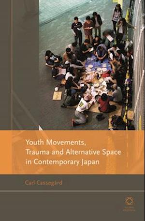 Youth Movements, Trauma and Alternative Space in Contemporary Japan