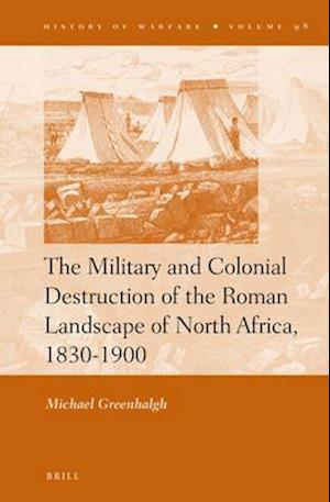 The Military and Colonial Destruction of the Roman Landscape of North Africa, 1830-1900