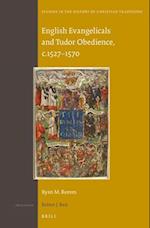English Evangelicals and Tudor Obedience, C.1527-1570