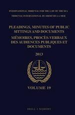 Pleadings, Minutes of Public Sittings and Documents / Mémoires, Procès-Verbaux Des Audiences Publiques Et Documents, Volume 19 (2013)