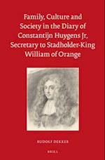 Family, Culture and Society in the Diary of Constantijn Huygens Jr, Secretary to Stadholder-King William of Orange