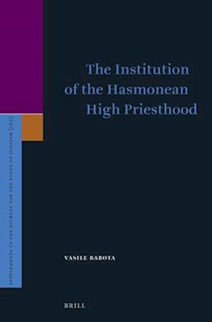 The Institution of the Hasmonean High Priesthood